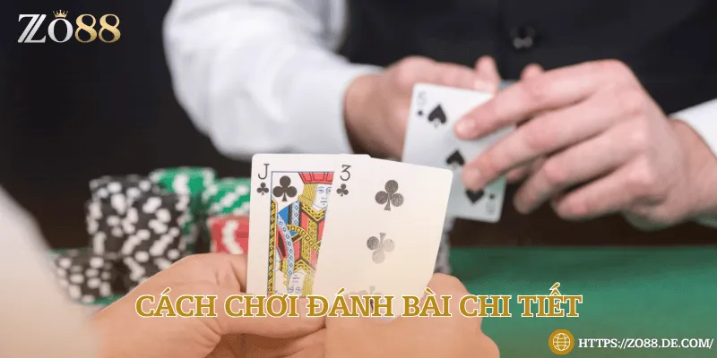 Cách chơi chi tiết trong một ván bài 