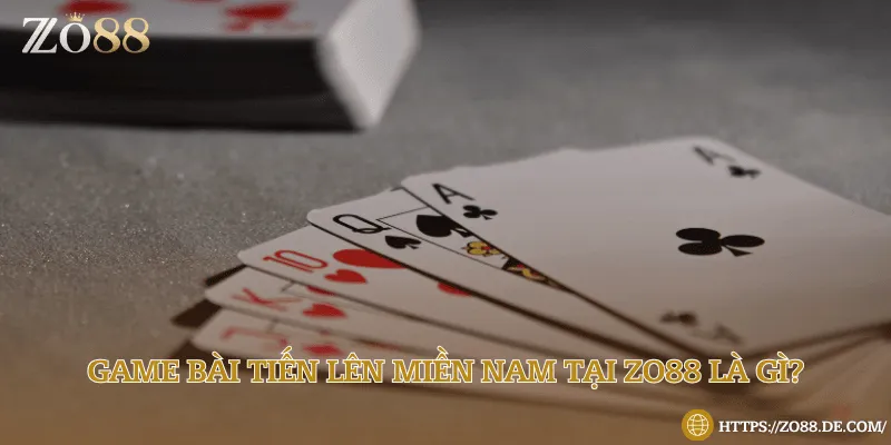 Khám phá trò chơi tiến lên miền nam tại Zo88 cực cuốn Thông tin cơ bản cần nắm về game bài Tiến lên miền Nam tại Zo88