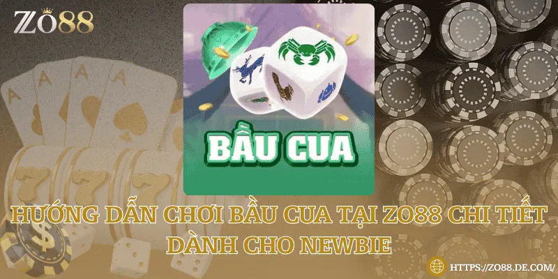 Hướng dẫn chơi bầu cua tại Zo88 chi tiết dành cho newbie