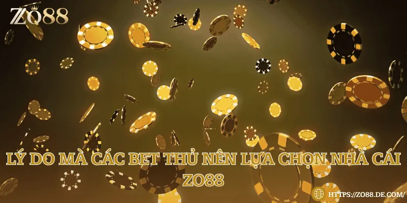 Những lý do mà các bet thủ nên lựa chọn nhà cái Zo88 5 ưu điểm khiến ai cũng nên trở thành hội viên