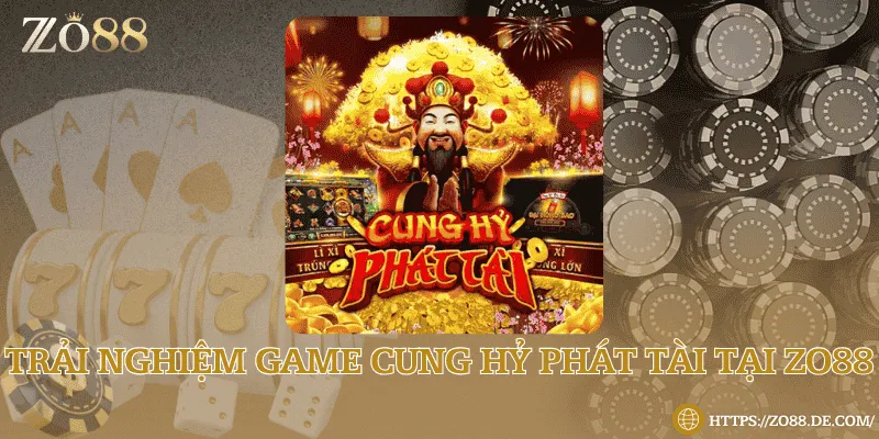 Trải nghiệm game cung hỷ phát tài tại Zo88